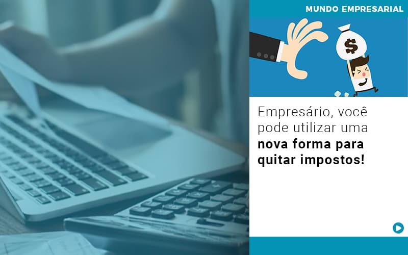 Empresario Voce Pode Utilizar Uma Nova Forma Para Quitar Impostos - Contabilidade em Goiânia - GO | Prime Gestão Contábil