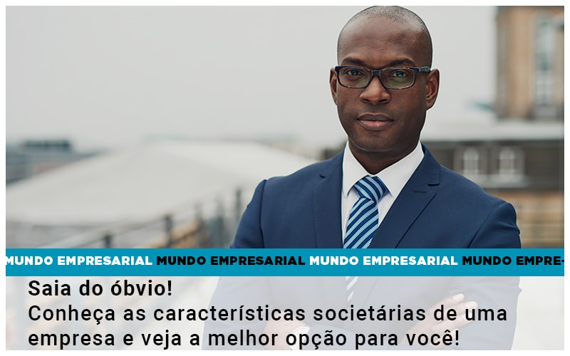 Saia Do Obvio Conheca As Caracteristiscas Societarias De Uma Empresa E Veja A Melhor Opcao Para Voce Quero Montar Uma Empresa - Contabilidade em Goiânia - GO | Prime Gestão Contábil