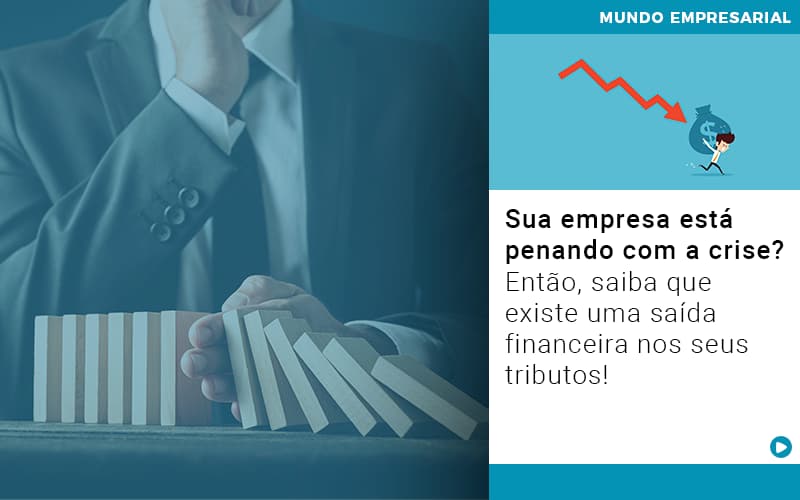 Sua Empresa Esta Penando Com A Crise Entao Saiba Que Existe Uma Saida Financeira Nos Seus Tributos Quero Montar Uma Empresa - Contabilidade em Goiânia - GO | Prime Gestão Contábil